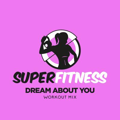 Dream About You (Workout Mix 133 bpm) By SuperFitness's cover