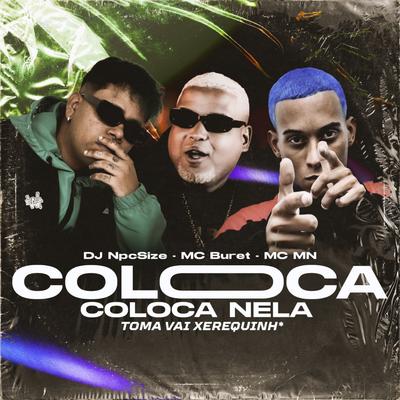 Coloca Coloca Nela - Toma Vai Xerequinha By DJ NpcSize, Mc Buret, MC MN's cover