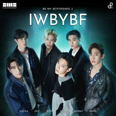 IWBYBF (Original Soundtrack from "BE MY BOYFRIENDS 2 - ROSE IN DA HOUSE") By TALAY, Kacha Nontanun, Tommy Sittichok, MARKSIWAT, Boun Noppanut, Zee Pruk's cover