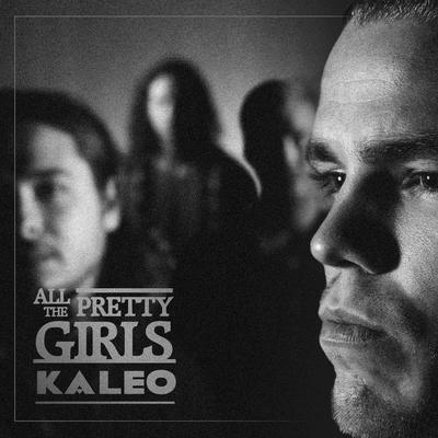 All the Pretty Girls By KALEO's cover