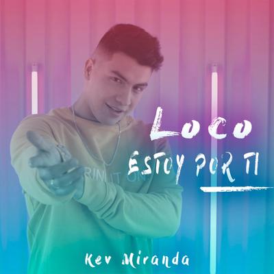 Loco Estoy Por Ti By Kev Miranda's cover