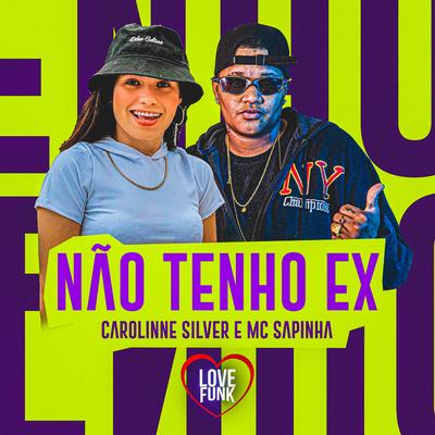 Não Tenho Ex By Mc Sapinha, Carolinne Silver's cover