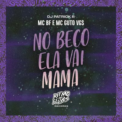 No Beco Ela Vai Mama By MC BF, MC Guto VGS, DJ Patrick R's cover