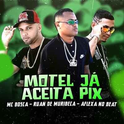 Motel Já Aceita Pix By Mc Bosca, Ruan de Muribeca, AFLEXA NO BEAT's cover