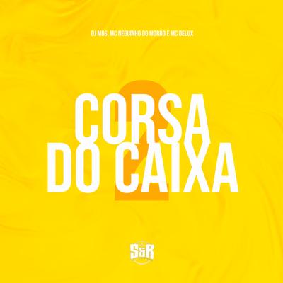 Corsa do Caixa 2 By DJ MDS, Mc Neguinho do Morro, Mc Delux's cover