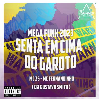 Mega Funk 2023 - Senta em Cima  do Garoto By MC ZS, Mc Fernandinho, DJ Gustavo Smith's cover