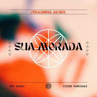 Sua Morada (Pisadinha Remix) By Victor Rodrigues, BTX Gospel's cover