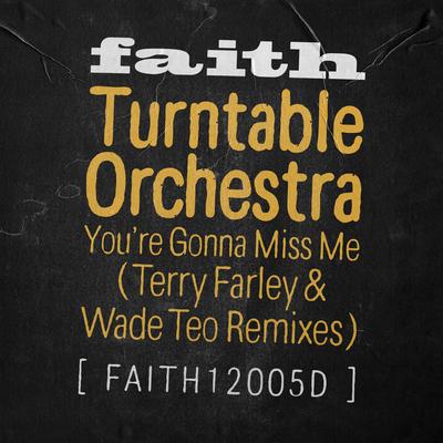 You're Gonna Miss Me (Terry Farley & Wade Teo Extended Remix) By Turntable Orchestra's cover