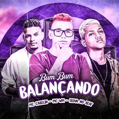 Bum Bum Balançando (Remix) By MC Cabelin, MC WM's cover