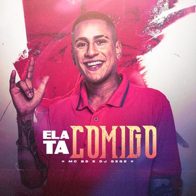 Ela Ta Comigo By MC BS, DJ Gege's cover