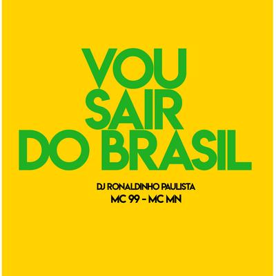 Vou Sair do Brasil By DJ Ronaldinho Paulista, MC 99, MC MN's cover