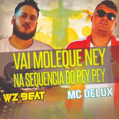 Vai Moleque Ney na Sequencia do Pey Pey By WZ Beat, Mc Delux's cover