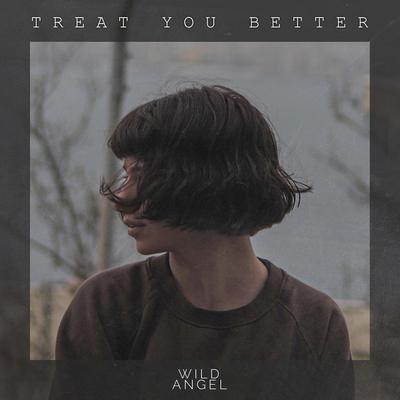 Treat You Better By Wild Angel's cover
