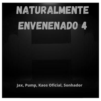 Naturalmente Envenenado 4 By Kaos Oficial, Sonhador Rap Motivação, JAX MAROMBA, pump's cover