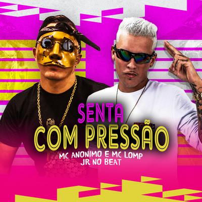 Senta Com Pressão By Mc Anônimo, MC Lomp, Jr no Beat's cover