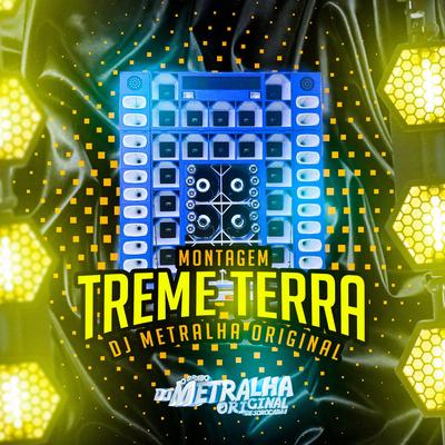 Montagem Treme Terra By DJ Metralha Original's cover