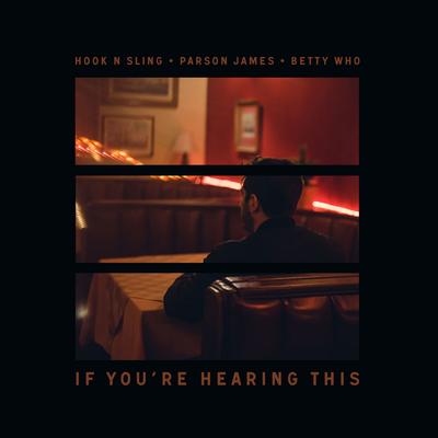 If You're Hearing This By Hook N Sling, Betty Who, Parson James's cover