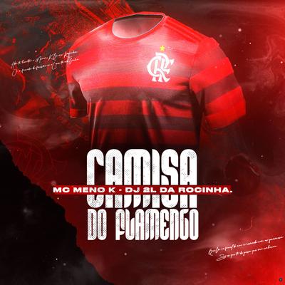 Camisa do Flamengo By DJ 2L da Rocinha, MC Meno K's cover