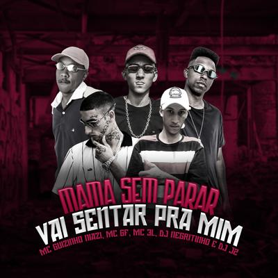 Mama Sem Parar X Vai Sentar pra Mim (feat. Mc guizinho niazi, MC GF & Mc 3L) By DJ J2, DJ Negritinho, Mc guizinho niazi, MC GF, MC 3L's cover