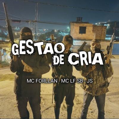 GESTAO DE CRIA By DJ JS DO PC, MC FORLLAN, Mc LF's cover