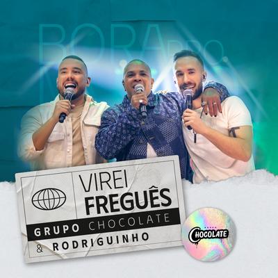 Virei Freguês (Bora Pro Mundo, Ao Vivo) By Grupo Chocolate, Rodriguinho's cover