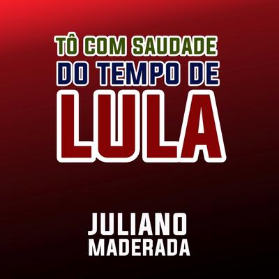 Tô Com Saudade do Tempo de Lula By Juliano Maderada's cover