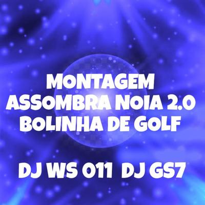 MONTAGEM ASSOMBRA NOIA 2.0 BOLINHA DE GOLF By DJ WS 011's cover