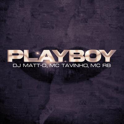 Playboy By DJ Matt D, Mc Tavinho, Mc RB's cover