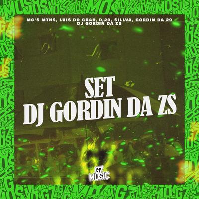 Set Dj Gordin da Zs By DJ GORDIN DA ZS, MC MTHS, MC LUIS DO GRAU, MC SILLVA, MC GORDIN DA 29, MC D20's cover