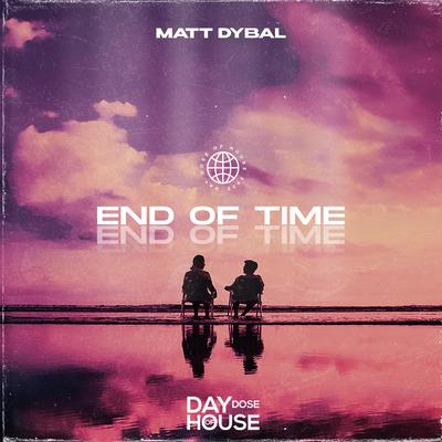 End Of Time By Matt Dybal's cover