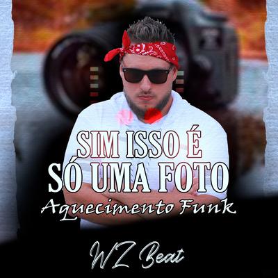 Sim Isso É Só uma Foto Aquecimento Funk By WZ Beat's cover