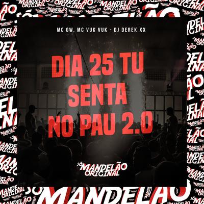 Dia 25 Tu Senta no Pau 2.0 By Mc Gw, Mc Vuk Vuk, DJ Derek XX's cover