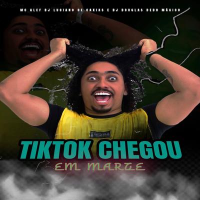 Tiktok Chegou em Marte By Mc Alef, DJ LUCIANO DE CAXIAS, dj Douglas dedo Magico's cover