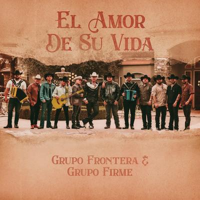 EL AMOR DE SU VIDA By Grupo Frontera, Grupo Firme's cover
