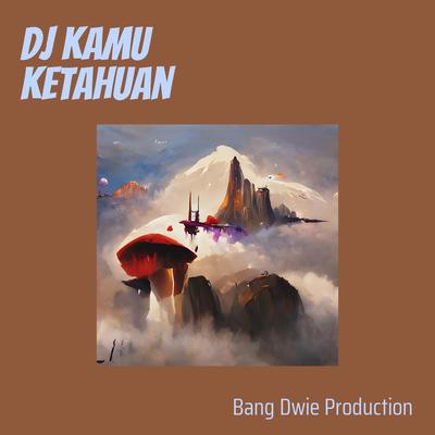 Dj Kamu Ketahuan By Bang Dwie Production's cover