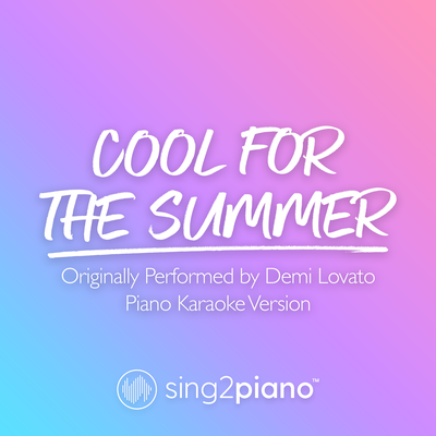 Cool for the Summer (Shortened) [Originally Performed by Demi Lovato] (Piano Karaoke Version)'s cover