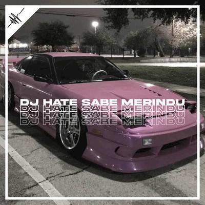 DJ HATE SABE MERINDU OLD's cover