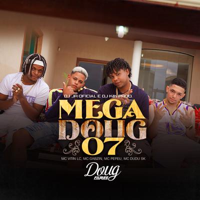 Mega Doug 07 By MC Vitin LC, Mc Pepeu, Mc Dudu Sk, Mc Gabzin, dj kik prod, DJ JR Oficial's cover