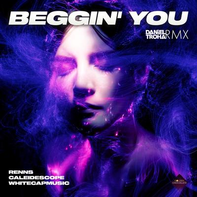 Beggin' You (Daniel Troha Remix) By Renns, CALEIDESCOPE, WhiteCapMusic's cover