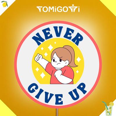 Never Give Up By Tomigotti's cover