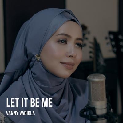 Let It Be Me By Vanny Vabiola's cover