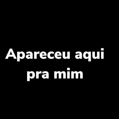 Apareceu Aqui pra Mim By DJ Lucas da ZL, Mc Mindu's cover