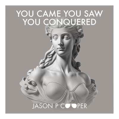 You Came You Saw You Conquered By Jason P Cooper's cover