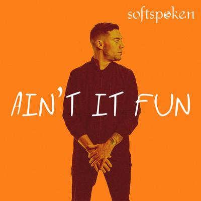 Ain't It Fun By Softspoken, Jeremy Anderson's cover