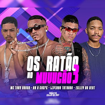 Os Ratão no Muvucão 3 By DN O Chefe, lipinho tatuador, Mc Tony Bruxo, Eslley no Beat's cover