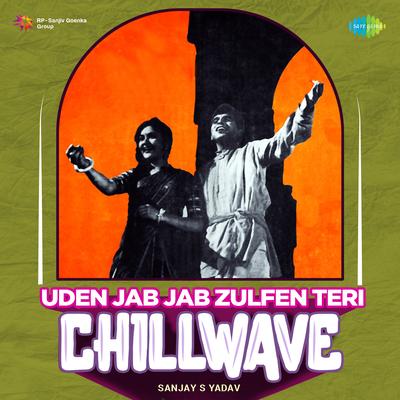 Uden Jab Jab Zulfen Teri - Chillwave By Sanjay S Yadav, Mohammed Rafi, Asha Bhosle's cover