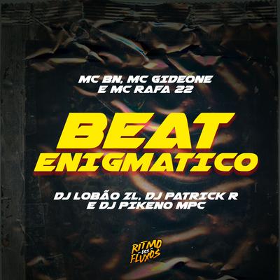 Beat Enigmático By MC BN, MC Gideone, MC Rafa 22, DJ Patrick R, Dj Pikeno Mpc, DJ Lobão ZL's cover