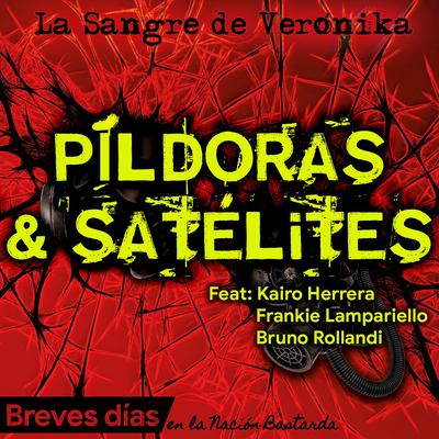 Píldoras & Satélites By La Sangre de Verónika, Kairo Herrera, Frankie Lampariello, Bruno Rollandi's cover