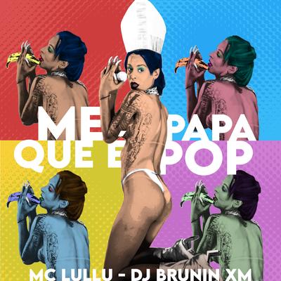 Me Papa Que É Pop By Mc Lullu, Dj Brunin XM's cover