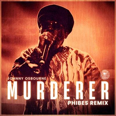 Murderer (Phibes Remix [Instrumental Mix]) By Johnny Osbourne, Phibes's cover
